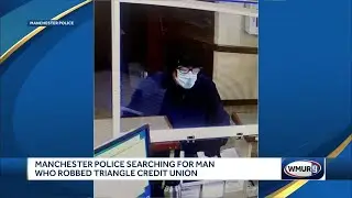 Manchester police searching for man who robbed Triangle Credit Union