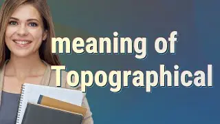 Topographical | meaning of Topographical