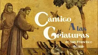 Oración de Alabanza y Agradecimiento a Dios de San Francisco de Asís. Cántico De Las Criaturas