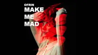 OFRIN_MAKE ME MAD