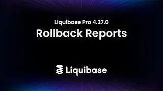 Liquibase Pro 4.27.0: Rollback Reports