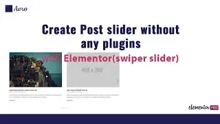 How to create post slider without any plugins in Elementor (swiper slider method)