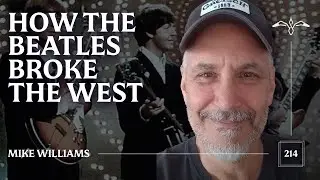 Podcast: Mike Williams - How The Beatles Broke the West
