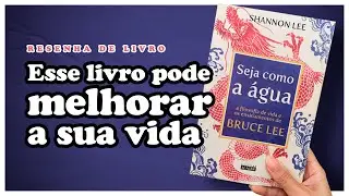 SEJA COMO A ÁGUA - Leitura que vai melhorar sua vida [RESENHA DE LIVRO]