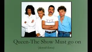 Queen-The Show Must go on (slowed down)