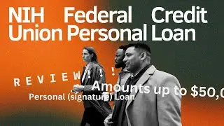 NIH Federal Credit Union Personal Loan Review! Amounts up to $50,000!