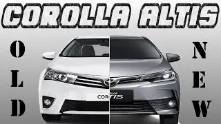 Old Corolla Altis Vs New Corolla Altis | 2017