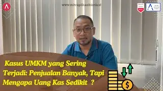 Kasus UMKM yang Sering Terjadi: Penjualan Banyak, Tapi Mengapa Uang Kas Sedikit ?