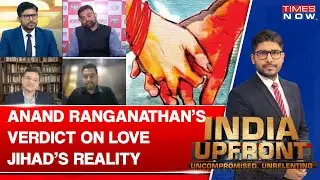 Anand Ranganathan Says Love Jihad Is An Absolute Reality Not Pigment Of CM Yogi's Imagination
