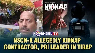 NSCN-K ALLEGEDLY KIDNAP CONTRACTOR, PRI LEADER IN TIRAP