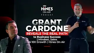 Grant Cardone Reveals the Real Path to Business Success | Mindset, Sales & 10X Growth | Hines On Air