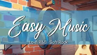 Smooth Lo-fi R&B x Soft Rock | Easy Listening Music Mix