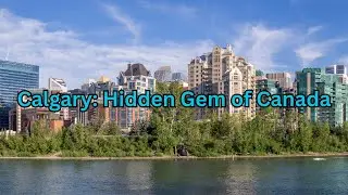 Calgary Hidden Gem | Beautiful Places to Visit, Top Attractions, City Life & Local Culinary Delights