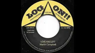 MARTIN CAMPBELL ♦ Love Has Left / Dub Version {LOG ON!! 7