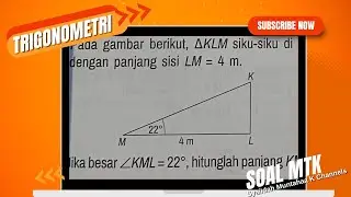 Pada gambar, AKLM siku-siku di L dengan panjang sisi LM = 4 m. Jika KML = 22°, hitunglah panjang KM.