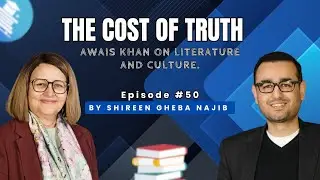 Podcast Episode # 50: THE COST OF TRUTH Awais khan on Literature and Culture