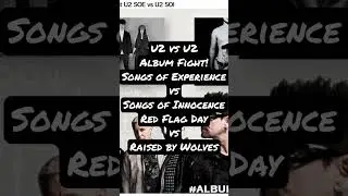 U2 vs U2 Album Fight! Songs of Experience vs Songs of Innocence, Red Flag Days vs Raised by Wolves