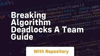 breaking algorithm deadlocks a team guide