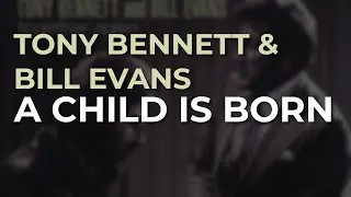 Tony Bennett & Bill Evans - A Child Is Born (Official Audio)
