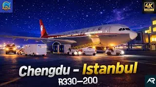 Chengdu to Istanbul | Sichuan Airlines A330-200 | RFS - Real Flight Simulator