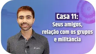 Casa 11: Descubra que papel você tem nos grupos e crie amizades