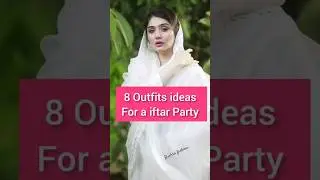8 Outfits ideas For a iftar Party 2025 Ramadan Special outfits ideas with Names Latest Outfit||