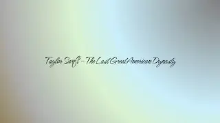 Taylor Swift - the last great american dynasty - Lyric Video