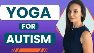 How Does Yoga Help Children with Autism ? | Olga Sirbu BCBA
