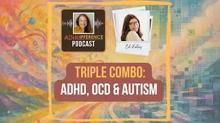 S156: Triple Combo - ADHD, OCD & Autism + guest Cali Keating