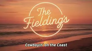 Cowboyin' on the Coast - The Fielding's