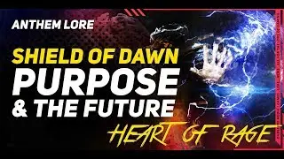 Anthem Lore \\ The Shield of Dawn