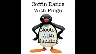 Coffin Dance Pingu Remix (With Backing)