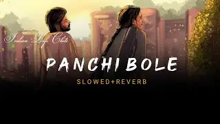 Panchi Bole Hai kya ( slowed+reverb)Indian Lofi Chill