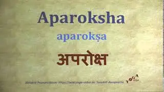 Aparoksha अपरोक्ष aparokṣa   Sanskrit Pronunciation