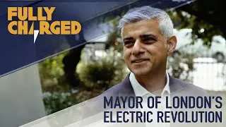 Mayor of London&rsquo;s Plans for an Electric Revolution to beat air pollution | Fully Charged