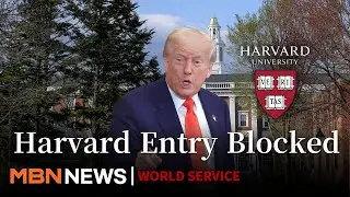 Trump Bars Foreigners at Harvard; Current Students Face Expulsion [MBN News7]