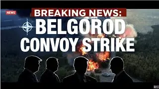 Breaking: NATO Strikes Russian Convoy Near Belgorod &ndash; Major Eastern Front Escalation