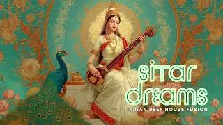 Sitar Dreams - Indian Deep House Fusion | Ethnic Electronic