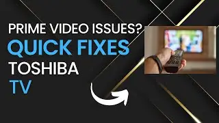 Quick Fixes for Prime Video Problems on Toshiba TVs