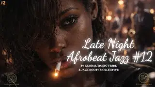Late Night Afrobeat Jazz #12 &ndash; Modern Afrobeat Jazz Fusion Mix