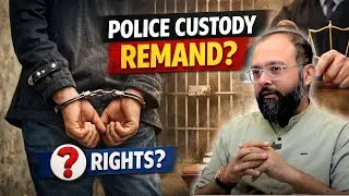 Police Custody Remand: What Police Can & Cannot Do After Arrest