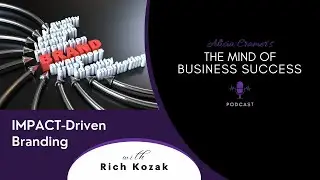 IMPACT-Driven Branding with Rich Kozak | The Mind of Business Success Podcast
