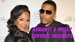 Ashanti & Nelly Psychic Insights