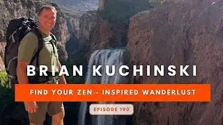Episode 190: Find Your Zen - Inspired Wanderlust with Brian Kuchinski