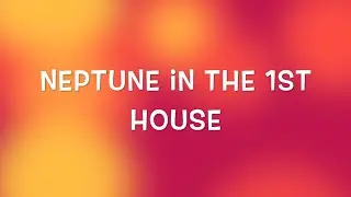 Neptune in the 1st House