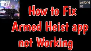 fix not working problem solve in Armed Heist | Armed Heist Opening Problem | Armed Heist Not Working