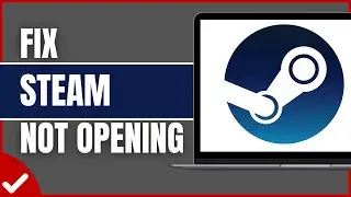 How To Fix Steam Not Opening (Full Guide)
