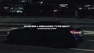 PUSHER x OSKA030 