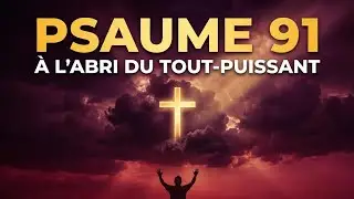 À l’abri du Tout-Puissant | Psaume 91 – Mon refuge dans la tempête