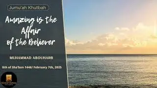 Amazing is the Affair of the Believer | Muhammad Abouharb